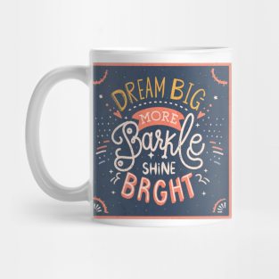 Dream Big Sparkle more shine bright Mug